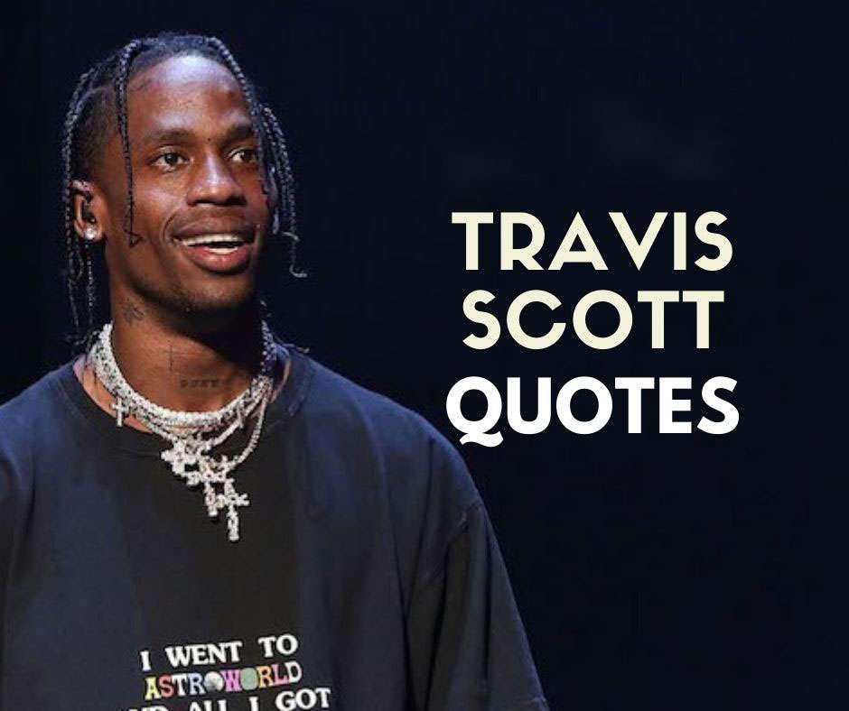 Travis Scott Quotes Perfect That Will Encourage You To Bring Your Vision About Life 2022