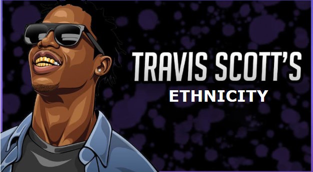 What You Don’t Know About Travis Scott Ethnicity