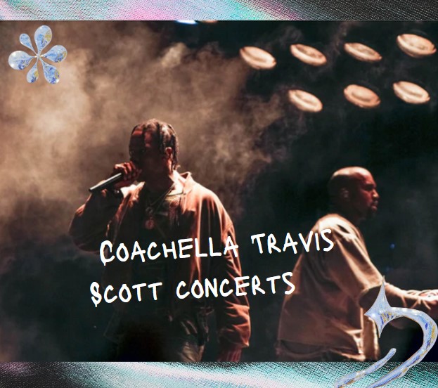 Information About Coachella Travis Scott Concerts