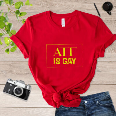 ATF Is Gay Shirt mockup_red