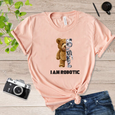 I Am Robotic Robot Teddy Bear Teddy Bear T Shirt