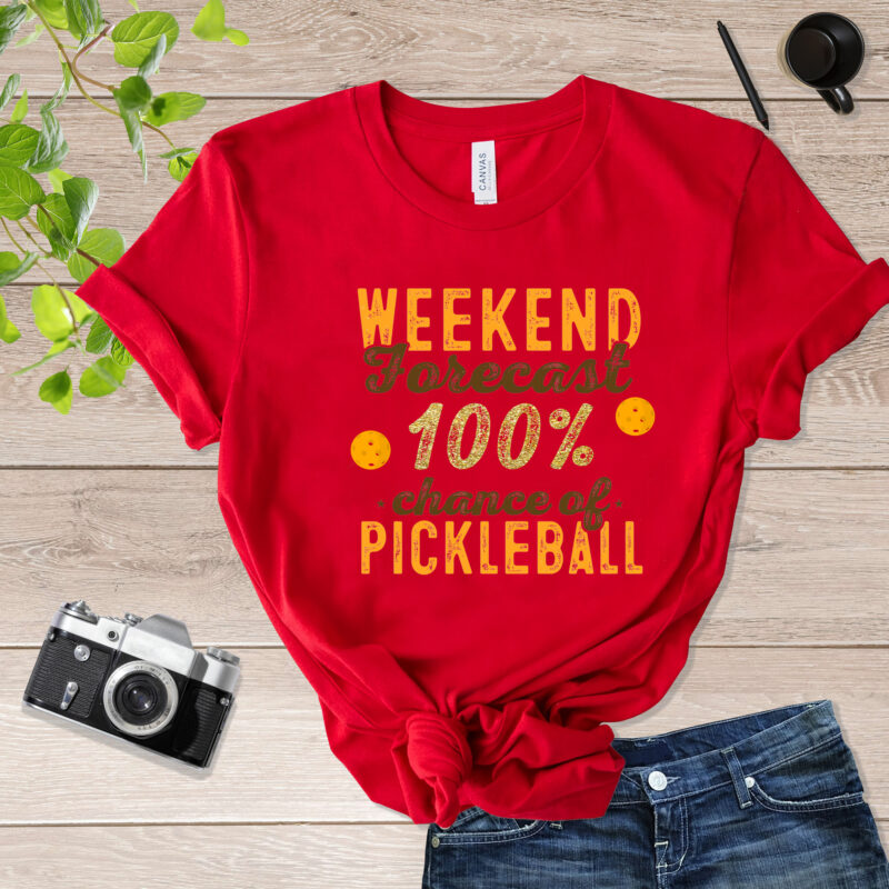Weekend Forecast 100% Chance Of Pickleball Pickle Ball T Shirt