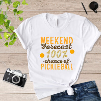 Weekend Forecast 100% Chance Of Pickleball Pickle Ball T Shirt