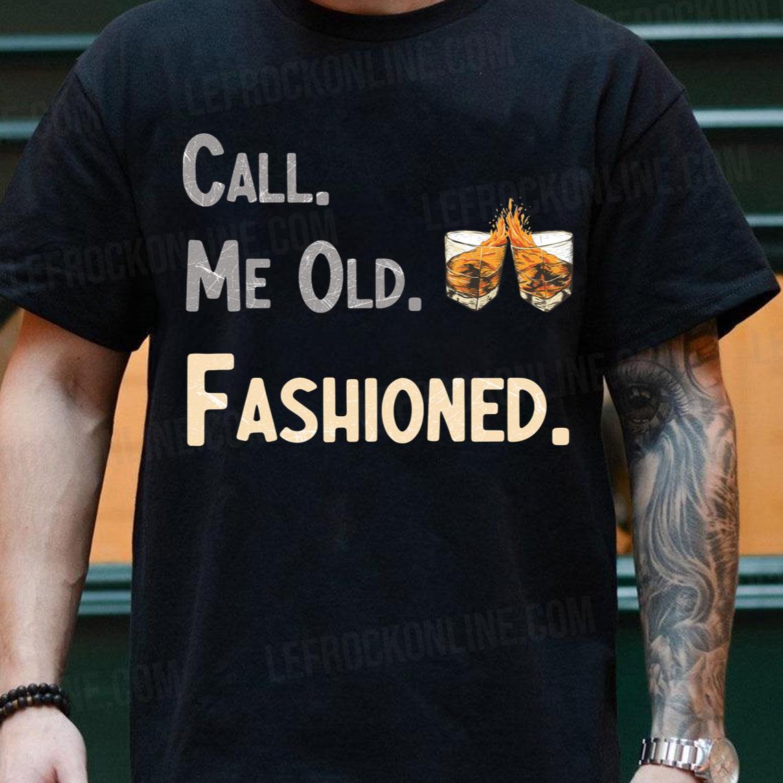 A Shot Of Whisky & Call Me Old Fashioned Quote Call Me Old Fashioned Shirt