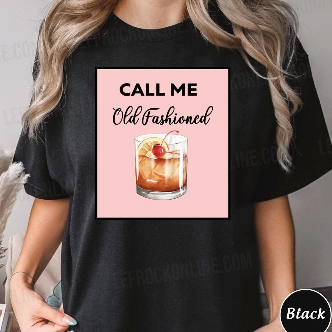 Digital Print Whisky & Call Me Old Fashioned Quote Call Me Old Fashioned Shirt