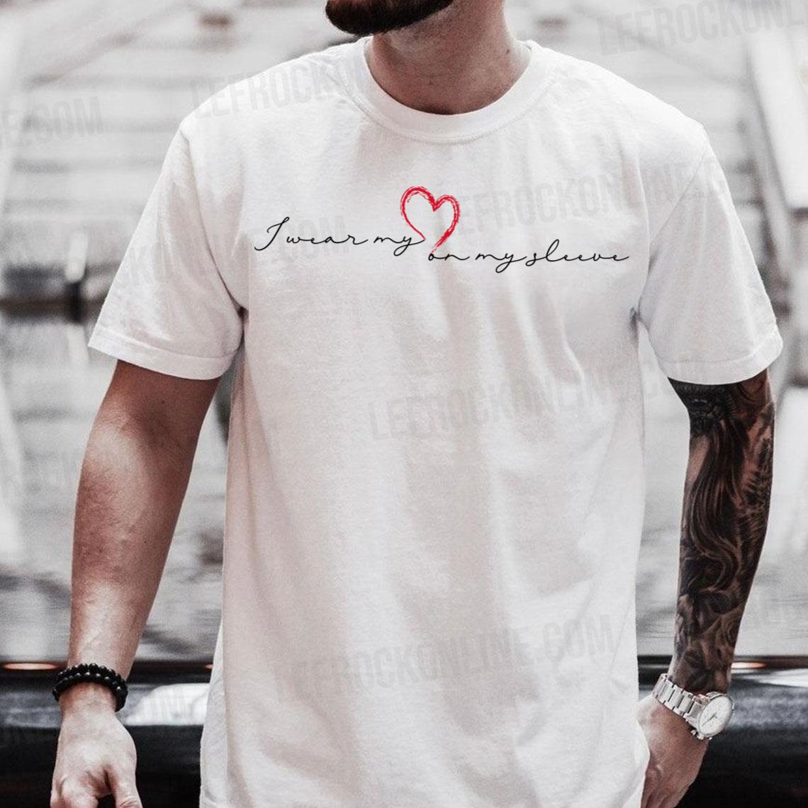 I Wear My Heart On My Sleeve With Unique Font & Heart I Wear My Heart On My Sleeve Shirt